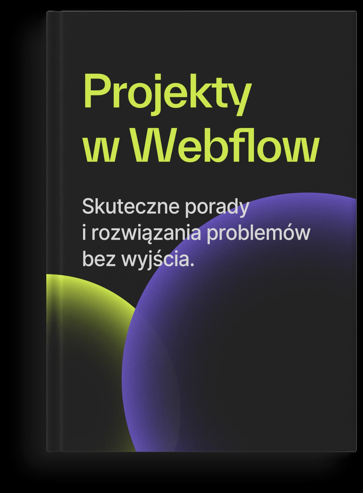 Cover of the ebook „Projekty w Webflow. Skuteczne porady i rozwiązania problemów bez wyjścia”